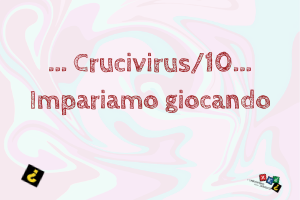 Crucivirus - Xké al tempo del Virus: settimana 10