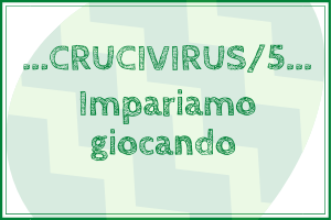 Crucivirus - Xkè? al tempo del Virus: quinta settimana
